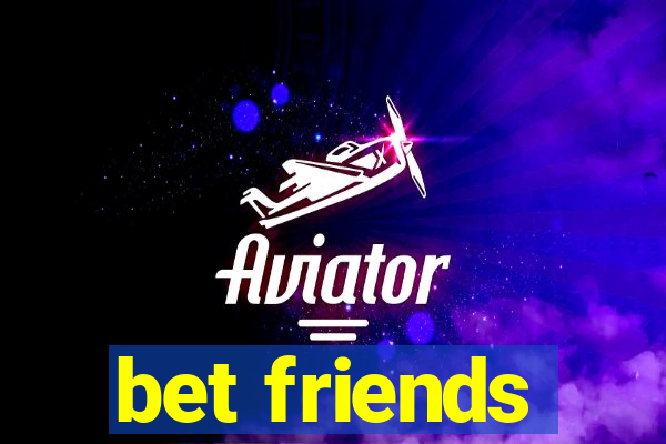 bet friends